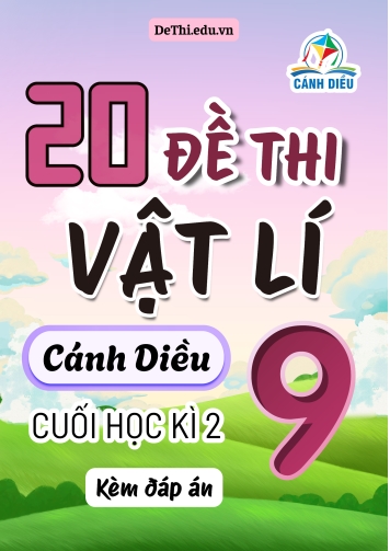 Tổng hợp 20 Đề thi Vật lí 9 cuối Kì 2 sách Cánh Diều (Kèm đáp án)